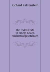 Die todesstrafe in einem neuen reichsstrafgesetzbuch