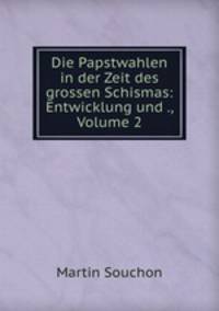 Die Papstwahlen in der Zeit des grossen Schismas: Entwicklung und ., Volume 2