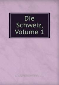 Die Schweiz, Volume 1