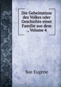 Die Geheimnisse des Volkes oder Geschichte einer Familie aus dem ., Volume 4