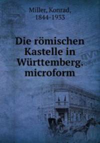 Die romischen Kastelle in Wurttemberg. microform
