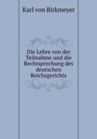 Die Lehre von der Teilnahme und die Rechtsprechung des deutschen Reichsgerichts