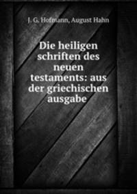 Die heiligen schriften des neuen testaments: aus der griechischen ausgabe .