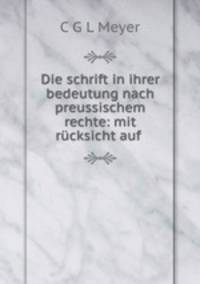 Die schrift in ihrer bedeutung nach preussischem rechte: mit rucksicht auf .