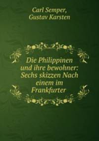 Die Philippinen und ihre bewohner: Sechs skizzen Nach einem im Frankfurter .