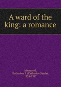 A ward of the king: a romance