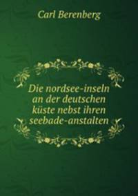 Die nordsee-inseln an der deutschen kuste nebst ihren seebade-anstalten