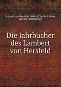 Die Jahrbucher des Lambert von Hersfeld