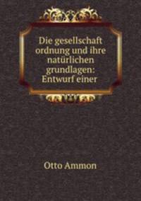 Die gesellschaft ordnung und ihre naturlichen grundlagen: Entwurf einer .