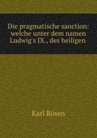 Die pragmatische sanction: welche unter dem namen Ludwig