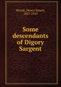 Some descendants of Digory Sargent
