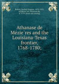 Athanase de Mezieres and the Louisiana-Texas frontier, 1768-1780;
