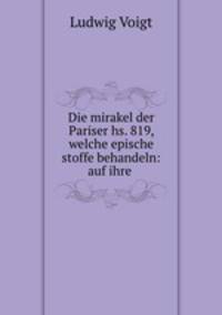 Die mirakel der Pariser hs. 819, welche epische stoffe behandeln: auf ihre .