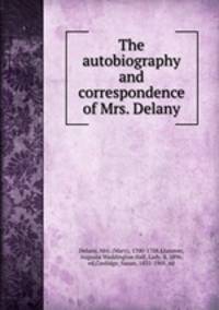 The autobiography and correspondence of Mrs. Delany