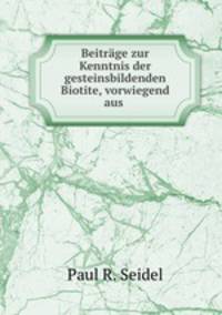 Beitrage zur Kenntnis der gesteinsbildenden Biotite, vorwiegend aus .