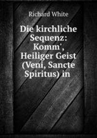 Die kirchliche Sequenz: Komm