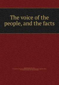The voice of the people, and the facts