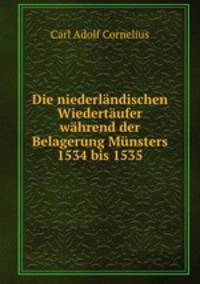 Die niederlandischen Wiedertaufer wahrend der Belagerung Munsters 1534 bis 1535