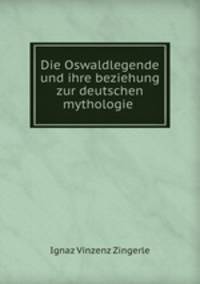 Die Oswaldlegende und ihre beziehung zur deutschen mythologie .