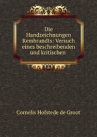 Die Handzeichnungen Rembrandts: Versuch eines beschreibenden und kritischen .