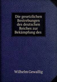 Die gesetzlichen Bestrebungen des deutschen Reiches zur Bekampfung des .