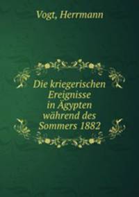 Die kriegerischen Ereignisse in Agypten wahrend des Sommers 1882
