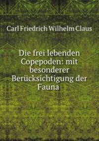 Die frei lebenden Copepoden: mit besonderer Berucksichtigung der Fauna .
