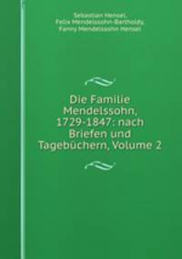 Die Familie Mendelssohn, 1729-1847: nach Briefen und Tagebuchern, Volume 2