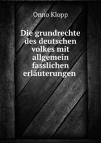 Die grundrechte des deutschen volkes mit allgemein fasslichen erlauterungen .