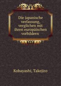 Die japanische verfassung, verglichen mit ihren europaischen vorbildern