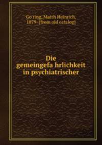 Die gemeingefa?hrlichkeit in psychiatrischer