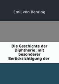 Die Geschichte der Diphtherie: mit besonderer Berucksichtigung der .
