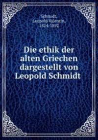 Die ethik der alten Griechen. Erster Band