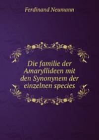 Die familie der Amaryllideen mit den Synonynem der einzelnen species