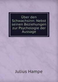 Uber den Schwachsinn: Nebst seinen Beziehungen zur Psychologie der Aussage