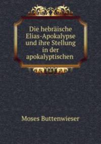 Die hebraische Elias-Apokalypse und ihre Stellung in der apokalyptischen .