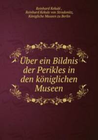 Uber ein Bildnis der Perikles in den koniglichen Museen.