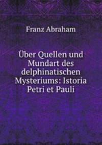 Uber Quellen und Mundart des delphinatischen Mysteriums: Istoria Petri et Pauli