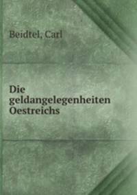 Die geldangelegenheiten Oestreichs