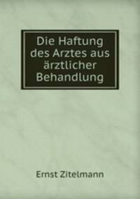 Die Haftung des Arztes aus arztlicher Behandlung