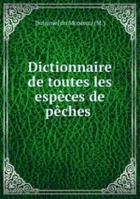 Dictionnaire de toutes les especes de peches .