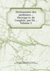 Dictionnaire des jardiniers .: Ouvrage tr. de l