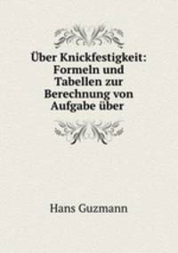 Uber Knickfestigkeit: Formeln und Tabellen zur Berechnung von Aufgabe uber .
