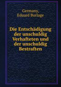 Die Entschadigung der unschuldig Verhafteten und der unschuldig Bestraften