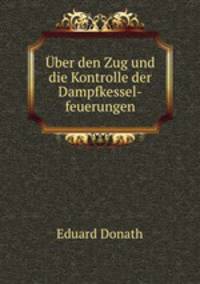 Uber den Zug und die Kontrolle der Dampfkessel-feuerungen