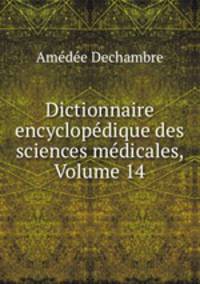 Dictionnaire encyclopedique des sciences medicales, Volume 14