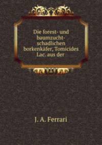 Die forest- und baumzucht-schadlichen borkenkafer, Tomicides Lac. aus der .