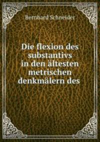 Die flexion des substantivs in den altesten metrischen denkmalern des .