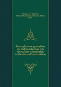Die explosions-gasturbine als reaktionsturbine (als einstufiger schnellaufer) in theorie und kunstruktion
