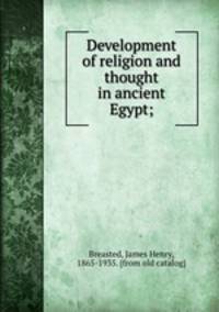 Development of religion and thought in ancient Egypt;